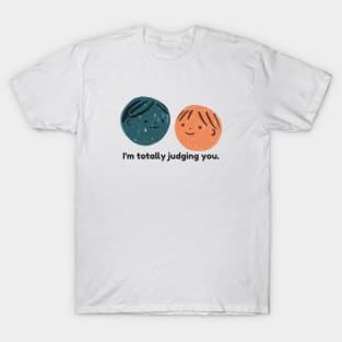 I'm totally judging you. T-Shirt